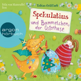 Spekulatius und Bammelchen, der Osterhase [Spekulatius (Ungekürzte Lesung)] by Tobias Goldfarb