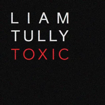 Toxic by Liam Tully