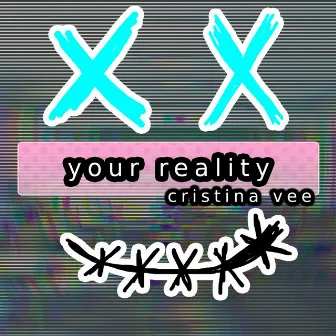 Your Reality by Cristina Vee