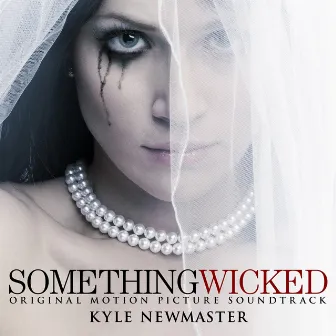 Something Wicked (Original Motion Picture Soundtrack) by Kyle Newmaster