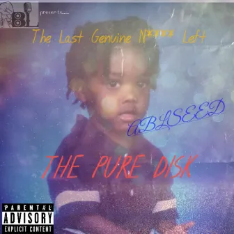 The Last Genuine Nigga Left: The Pure Disk by Ablseed