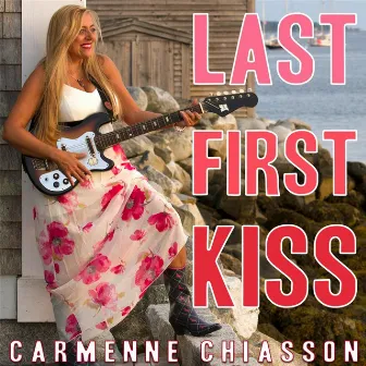 Last First Kiss by Carmenne Chiasson