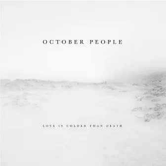 Love Is Colder Than Death by October People