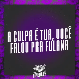 A Culpa É Tua, Você Falou pra Fulana by DJ LW