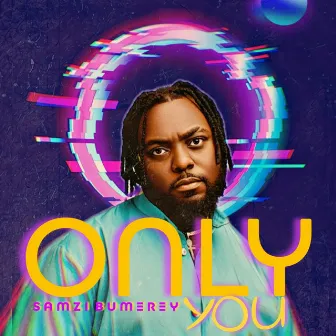 Only You by Samzi Bumerey