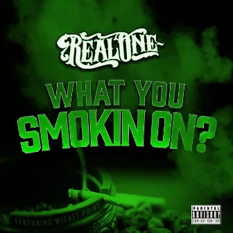 What You Smoking On (feat. Wicket Point) by Real One