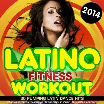 Latino Fitness Workout 2014 - 30 Pumping Latin Dance Hits - Merengue, Salsa, Twerking, Reggaeton, Kuduro, Running & Aerobics by Workout Masters