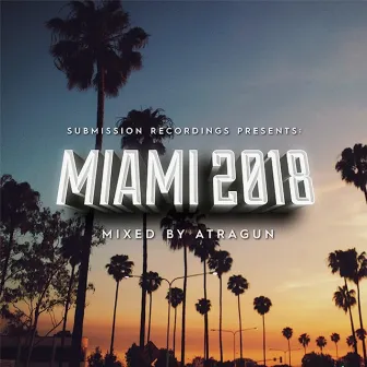 Submission Recordings Presents:Miami2018 by Atragun