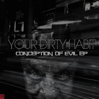 Conception of Evil EP by Your Dirty Habit