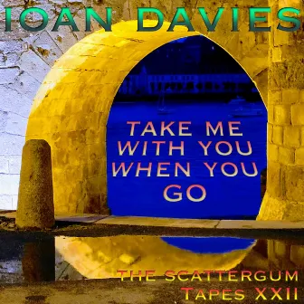 Take Me With You When You Go by Ioan Davies