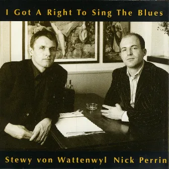 I Got A Right To Sing The Blues by Stewy Von Wattenwyl