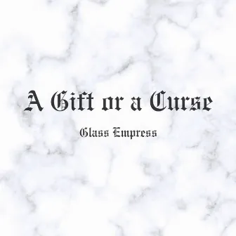 A Gift or a Curse by Glass Empress