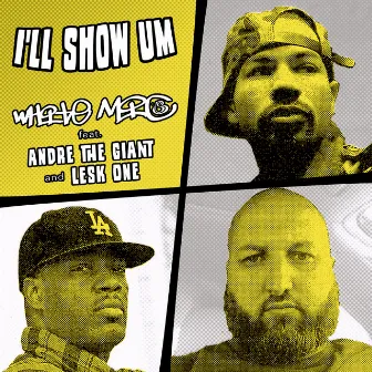 I'll Show Um (feat. Andre The Giant & Lesk One) by White Mic