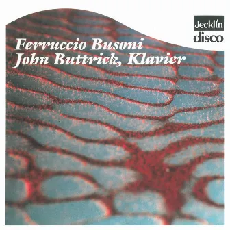 Ferruccio Busoni: Klavierwerke by John Buttrick