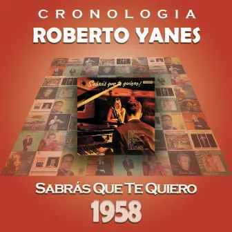 Roberto Yanés Cronología - Sabrás Que Te Quiero (1958) by Roberto Yanes