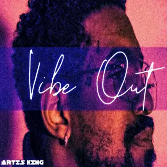 Vibe Out by Artis King