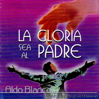 La Gloria Sea al Padre (En vivo) by Aldo Blanco