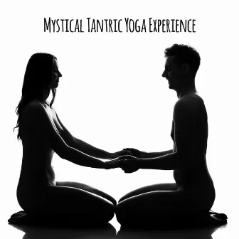 Mystical Tantric Yoga Experience: Modern Tantra Music for Couples by Rebirth Yoga Music Academy