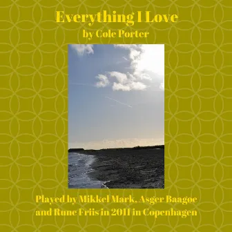 Everything I Love by Mikkel Mark