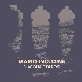 D'acqua e di rosi (Love Songs of Sicily) by Mario Incudine