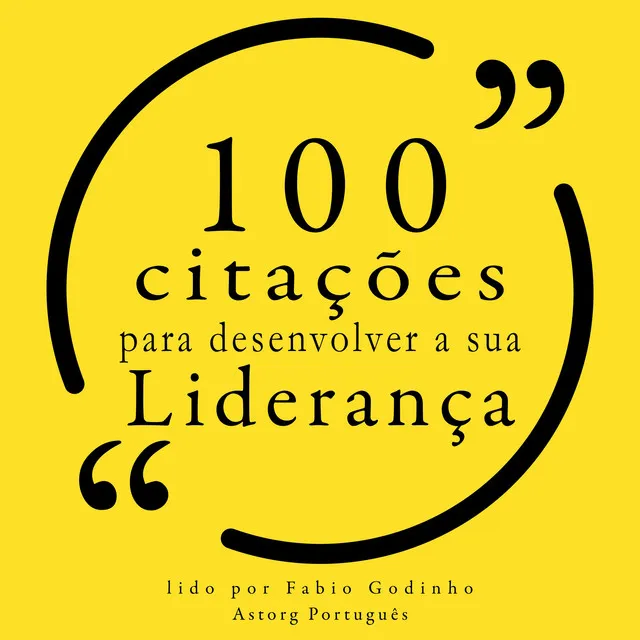 100 citações para desenvolver sua liderança (Recolha as 100 citações de)