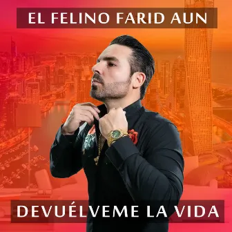 Devuelveme la Vida by EL FELINO FARID AUN