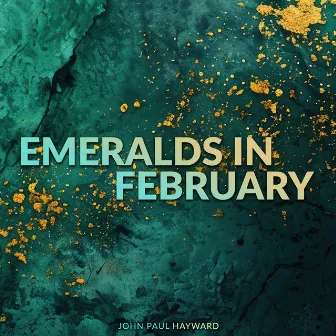 Emeralds in February by John Paul Hayward