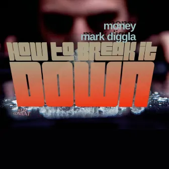 How to Break It Down by Money Mark Diggla