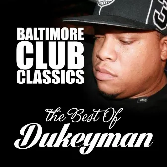 Baltimore Club Classics (Dukeyman Greatest Hits) by Dukeyman