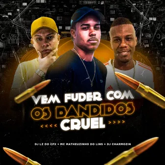 Vem Fuder Com os Bandidos Cruel by Jayzz