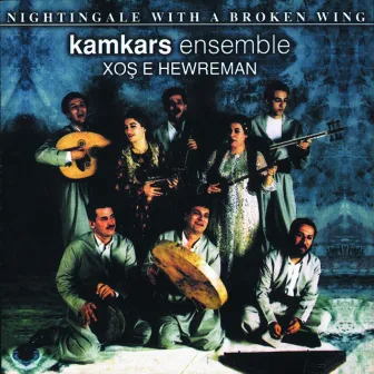 Xoş E Hewreman (Nightingale With a Broken Wing) by Kamkars Ensemble