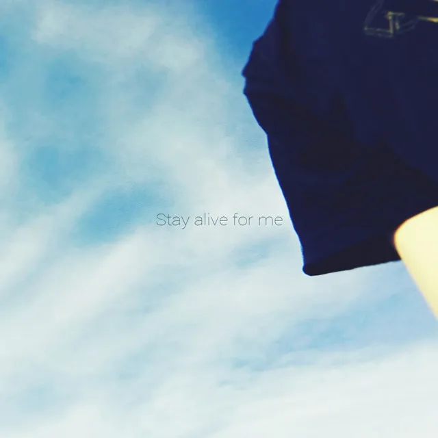 Stay alive for me