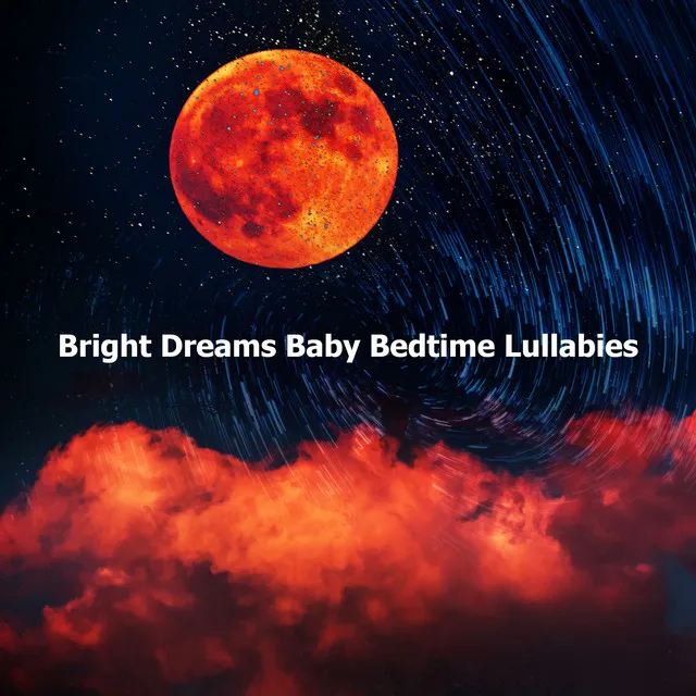 Bright Dreams Baby Bedtime Lullabies