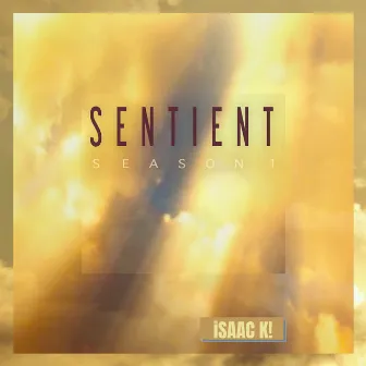 Sentient: Season 1 by iSAAC K!