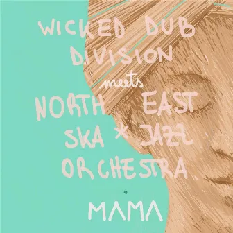 Mama (Wicked Dub Division Meets North East Ska Jazz Orchestra) by North East Ska Jazz Orchestra