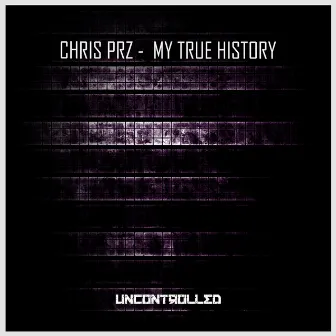 My True History by Chris Prz