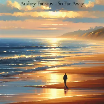 So Far Away by Andrey Faustov