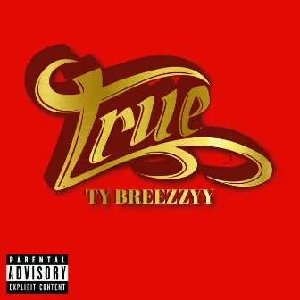 True by Ty Breezzyy