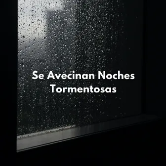 Se Avecinan Noches Tormentosas by Tormentas eléctricas y sonidos de tormenta de lluvia