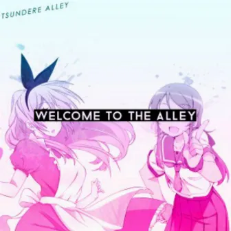 Welcome To The Alley by Tsundere Alley