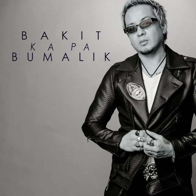 Bakit Ka Pa Bumalik