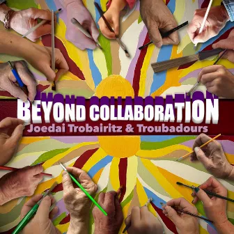 Beyond Collaboration by Joedai Trobairitz & Troubadours