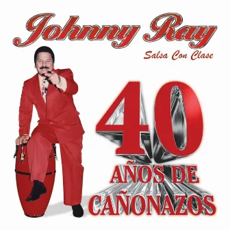 40 Años de Cañonazos by Johnny Ray