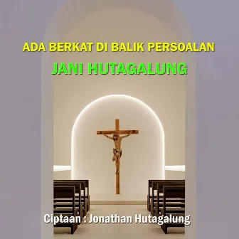 Ada Berkat Di Balik Persoalan by Jani Hutagalung