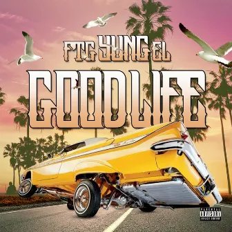 Good Life by FTG YUNG EL