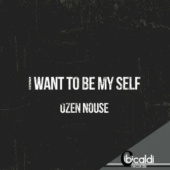 I Want to Be My Self by Ozen Nouse