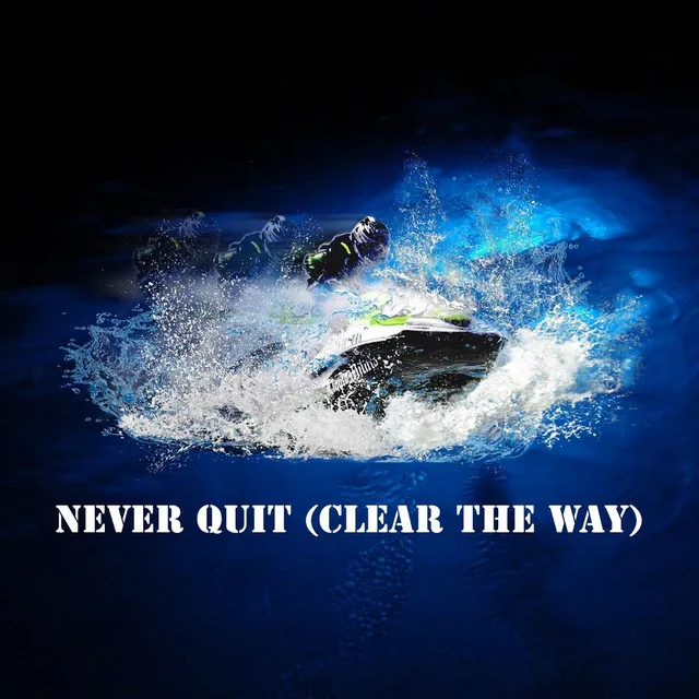 Never Quit (Clear the Way)