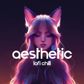 Aesthetic Lofi Chill: Music to Put You in a Better Mood, Study, Relax, Sleep by Dj Lofi