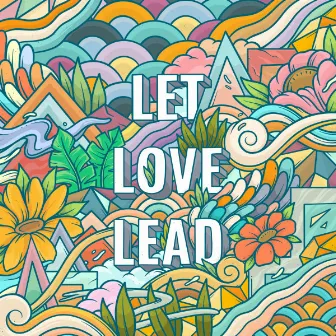 Let Love Lead by KBong