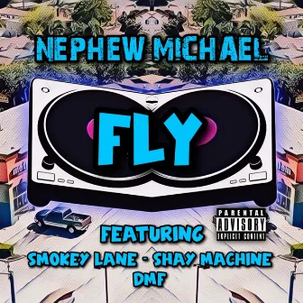 Fly (feat. Smokey Lane, Shay Machine & DMF) by Nephew Michael